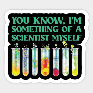 You Know, I'm Something Of A Scientist Myself Sticker